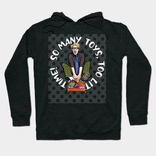 So Many Toys, Too Little Time Hoodie